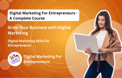 Digital Marketing For Entrepreneurs - A Complete Course